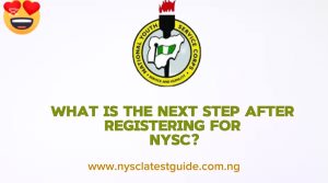 What Is the Next Step After Registering for NYSC?